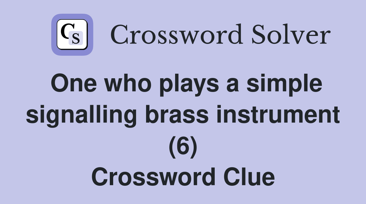 One who plays a simple signalling brass instrument (6) Crossword Clue